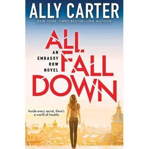 All Fall Down (Embassy Row, Book 1): Volume 1 -- Ally Carter